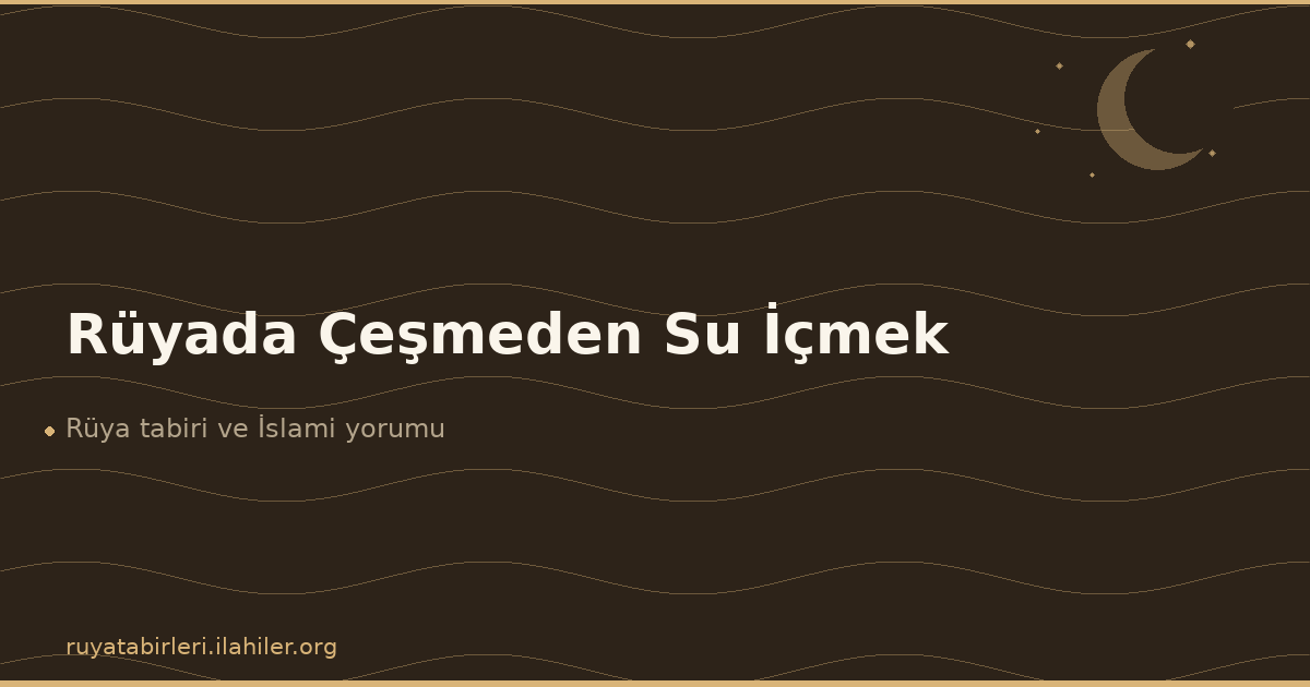 Rüyada Çeşmeden Su İçmek