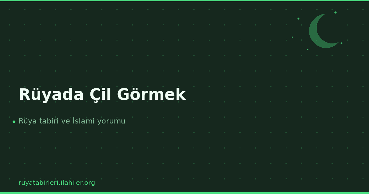 Rüyada Çil Görmek