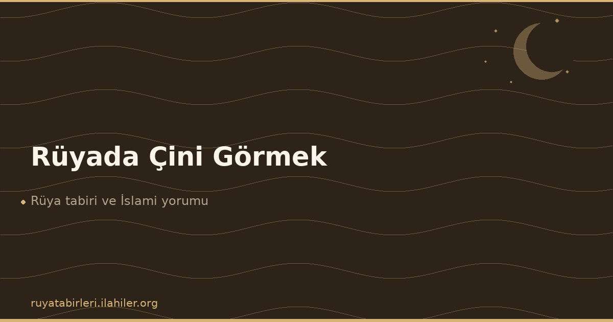 Rüyada Çini Görmek