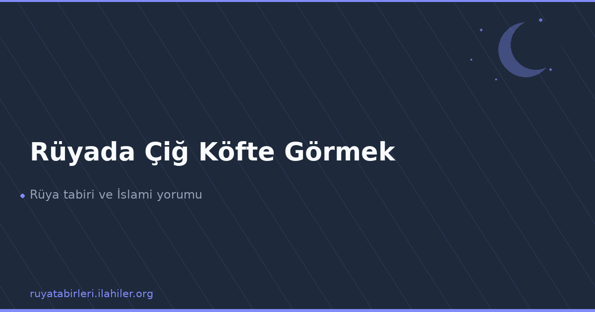 Rüyada Çiğ Köfte Görmek
