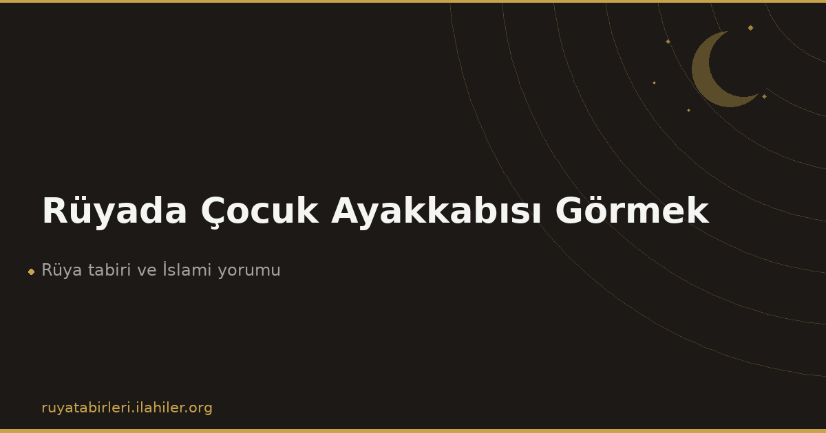 Rüyada Çocuk Ayakkabısı Görmek
