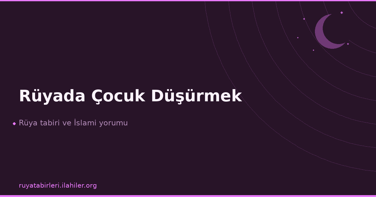 Rüyada Çocuk Düşürmek