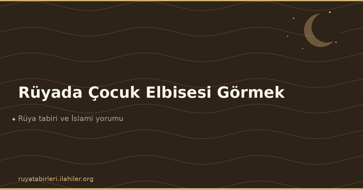 Rüyada Çocuk Elbisesi Görmek
