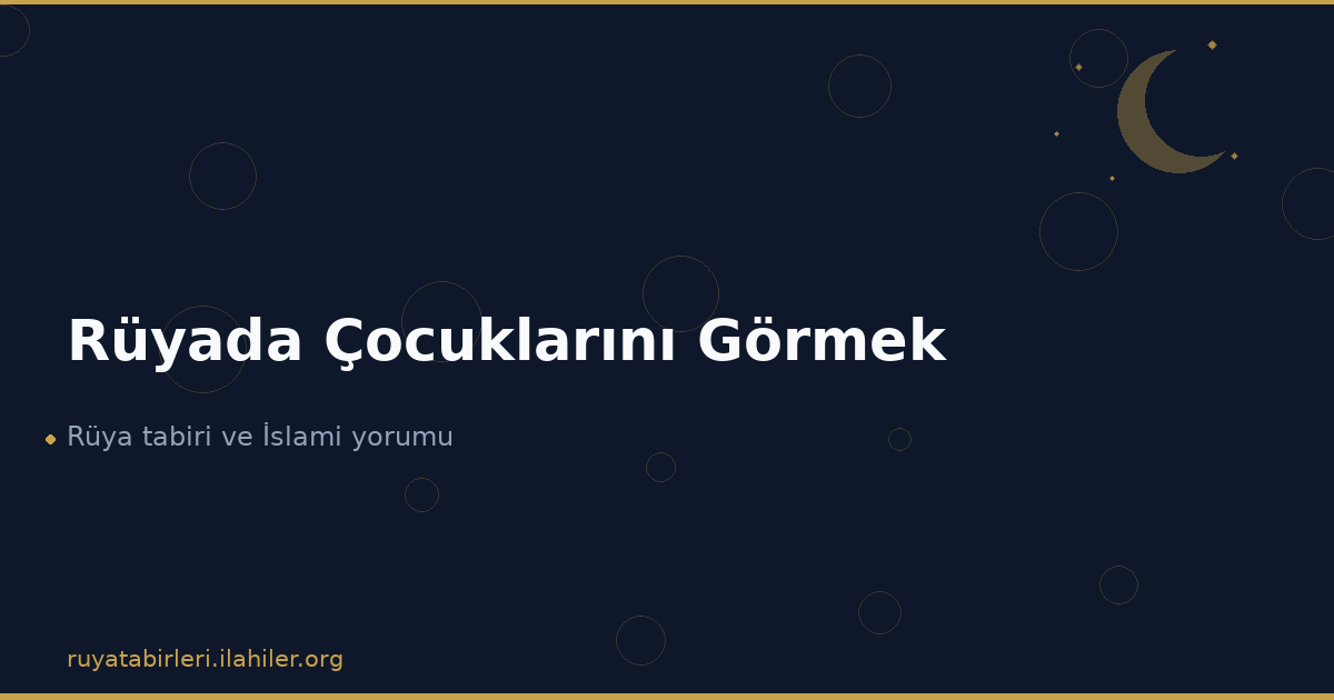 Rüyada Çocuklarını Görmek