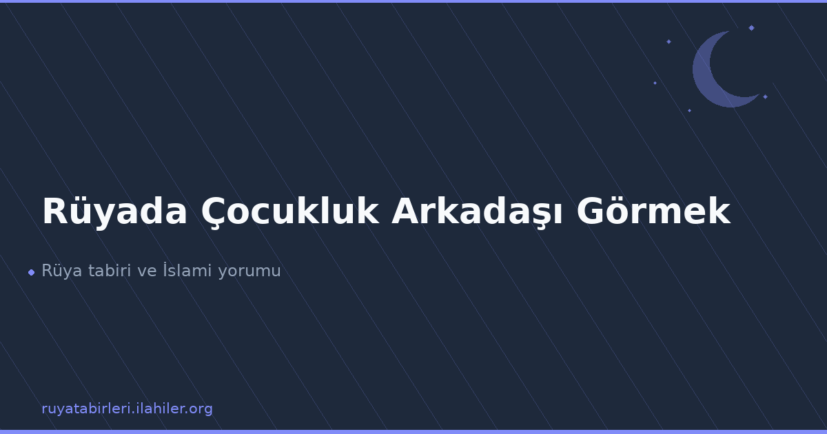 Rüyada Çocukluk Arkadaşı Görmek
