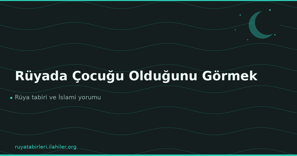 Rüyada Çocuğu Olduğunu Görmek