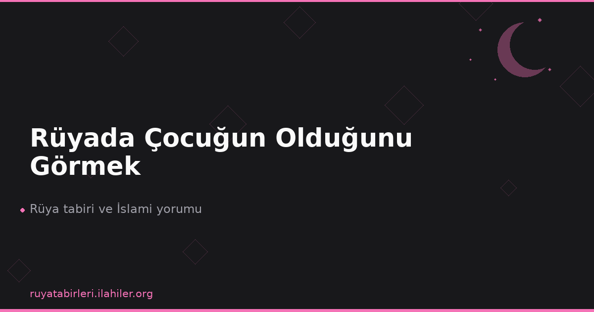 Rüyada Çocuğun Olduğunu Görmek