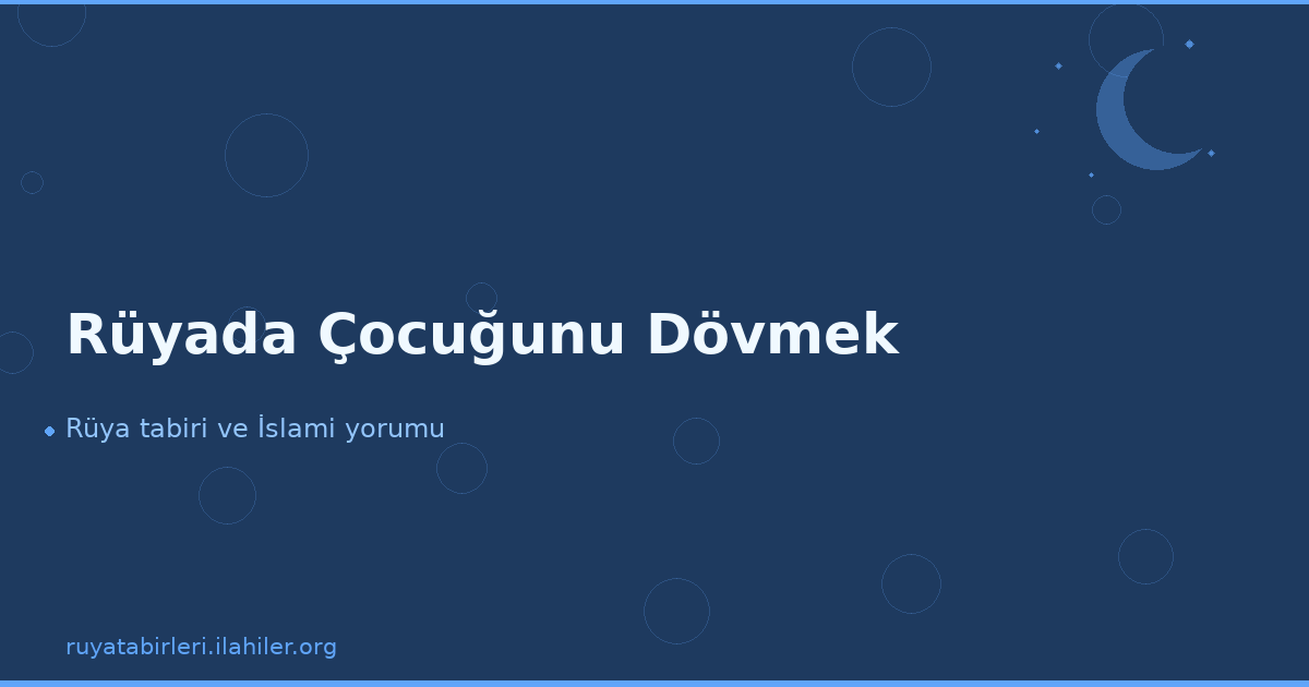 Rüyada Çocuğunu Dövmek
