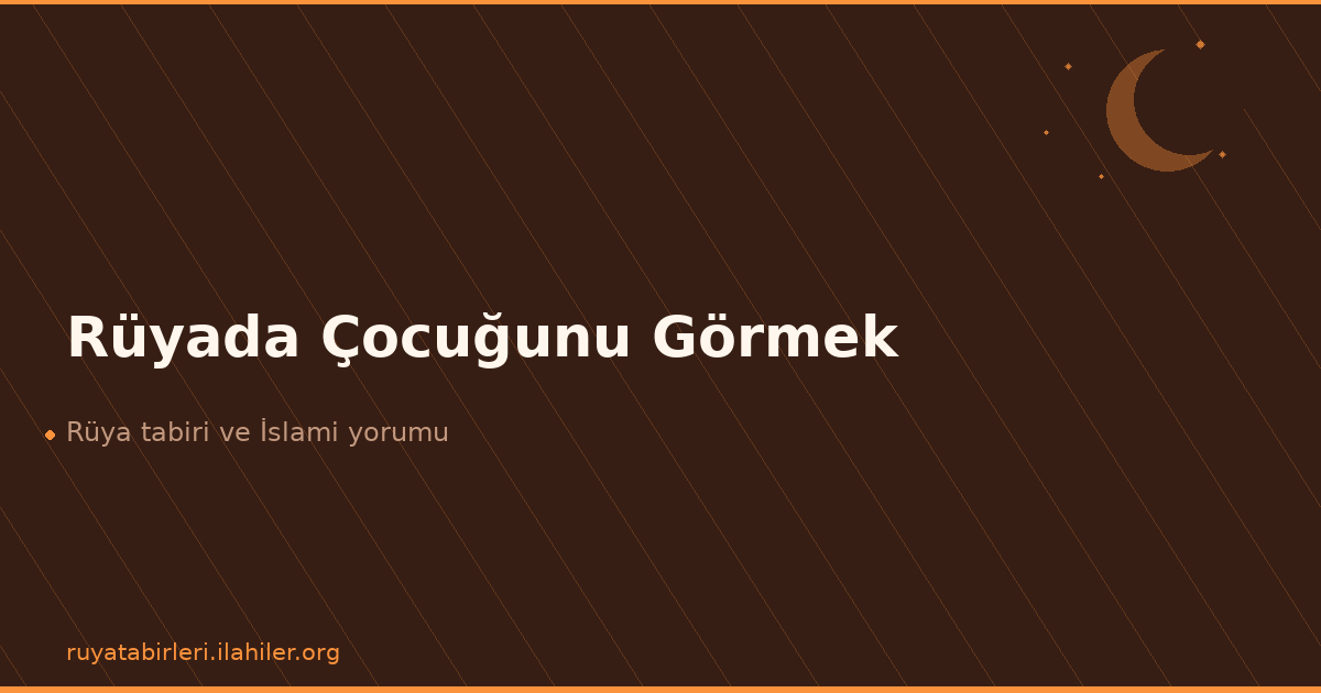Rüyada Çocuğunu Görmek
