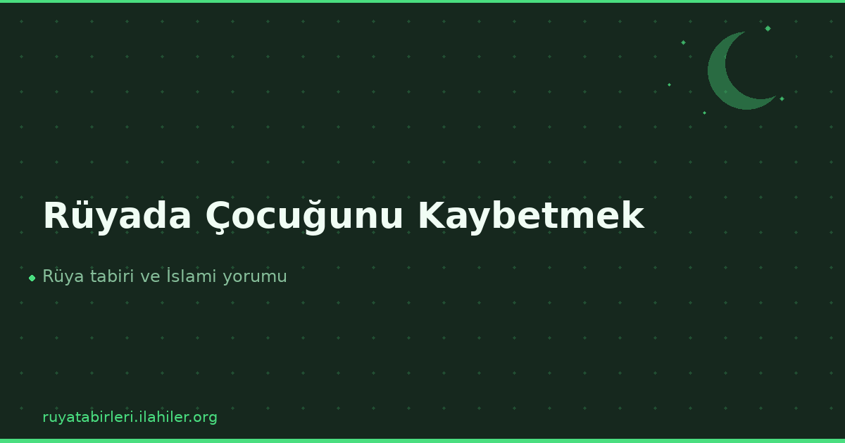 Rüyada Çocuğunu Kaybetmek
