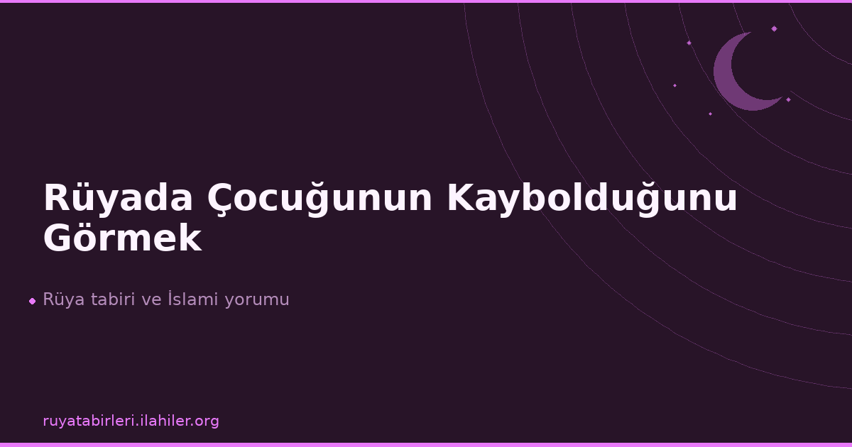 Rüyada Çocuğunun Kaybolduğunu Görmek