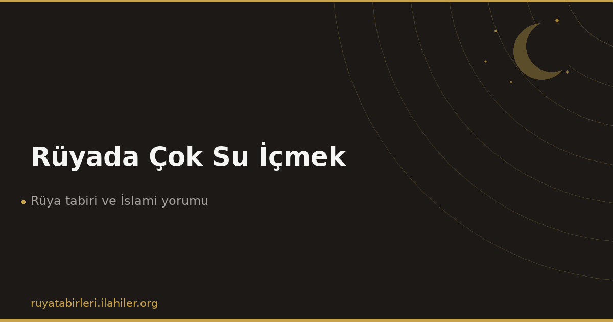 Rüyada Çok Su İçmek