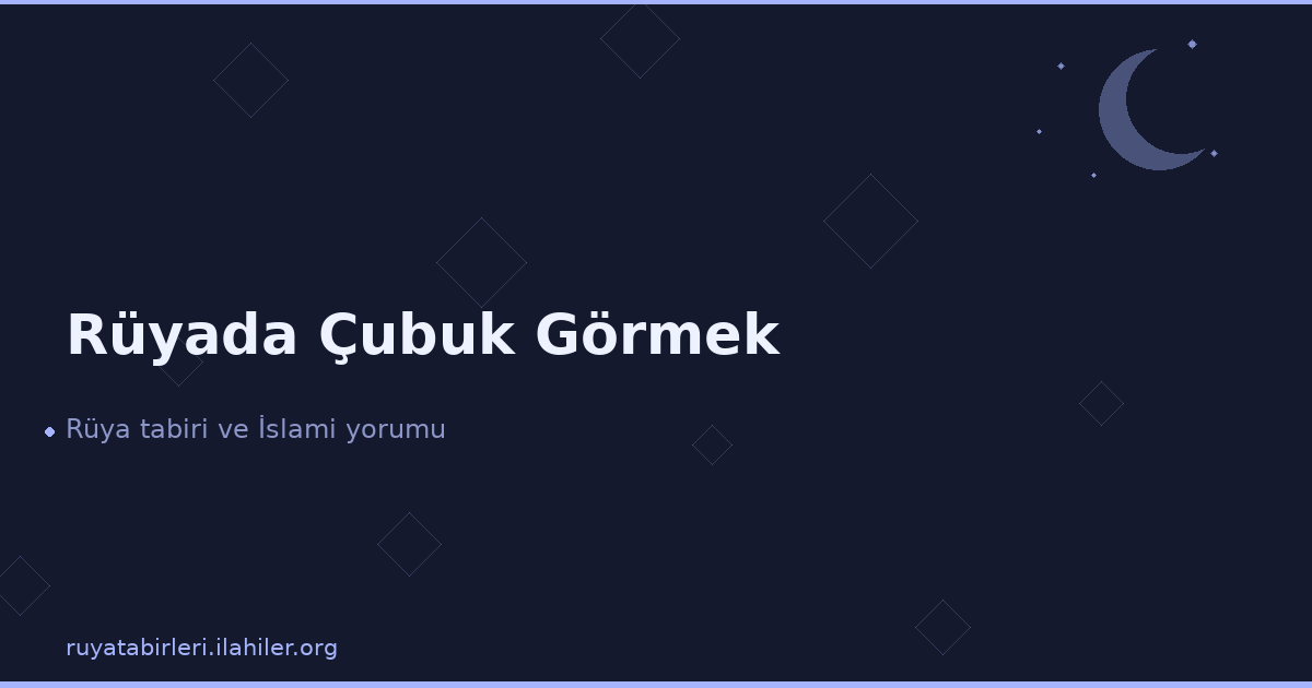 Rüyada Çubuk Görmek