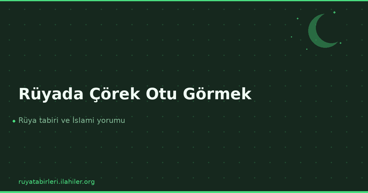 Rüyada Çörek Otu Görmek