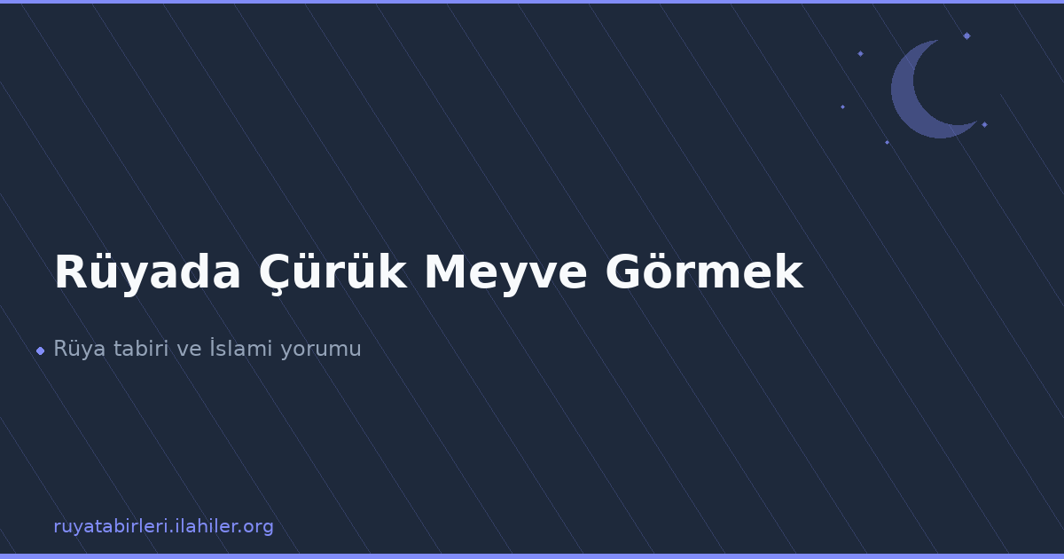 Rüyada Çürük Meyve Görmek