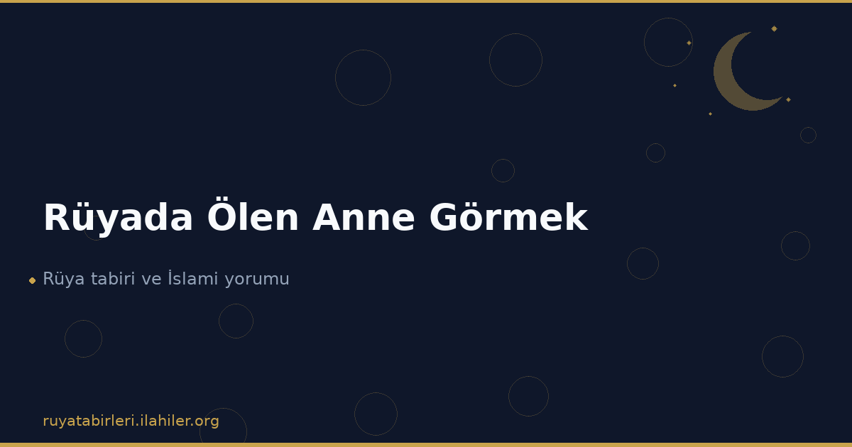 Rüyada Ölen Anne Görmek