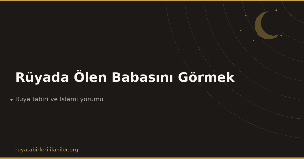 Rüyada Ölen Babasını Görmek
