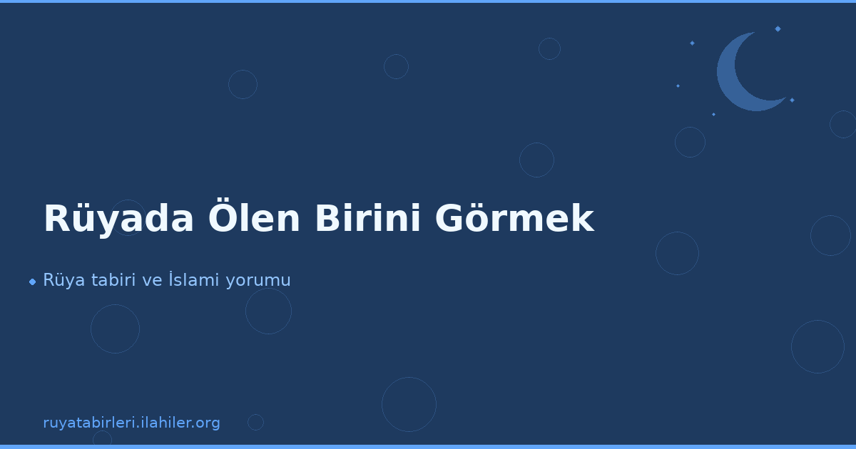 Rüyada Ölen Birini Görmek