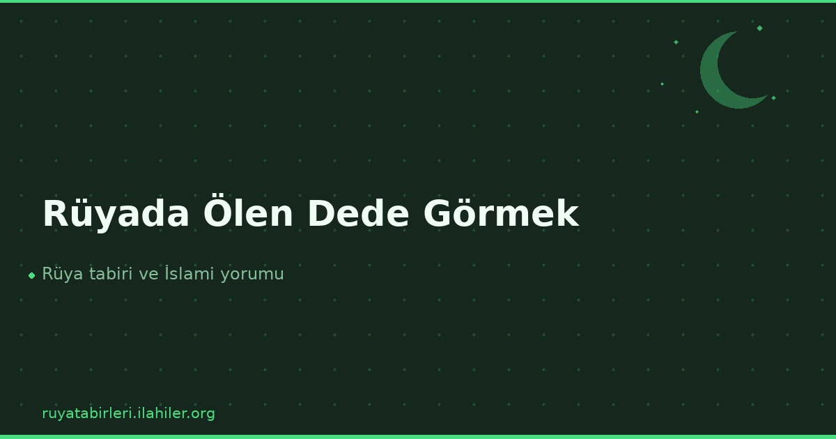 Rüyada Ölen Dede Görmek