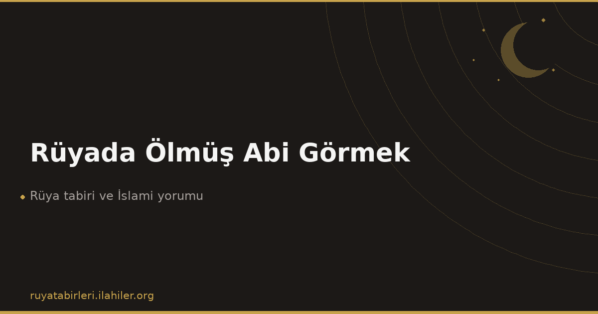 Rüyada Ölmüş Abi Görmek