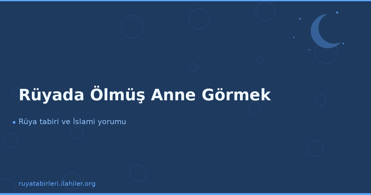 Rüyada Ölmüş Anne Görmek