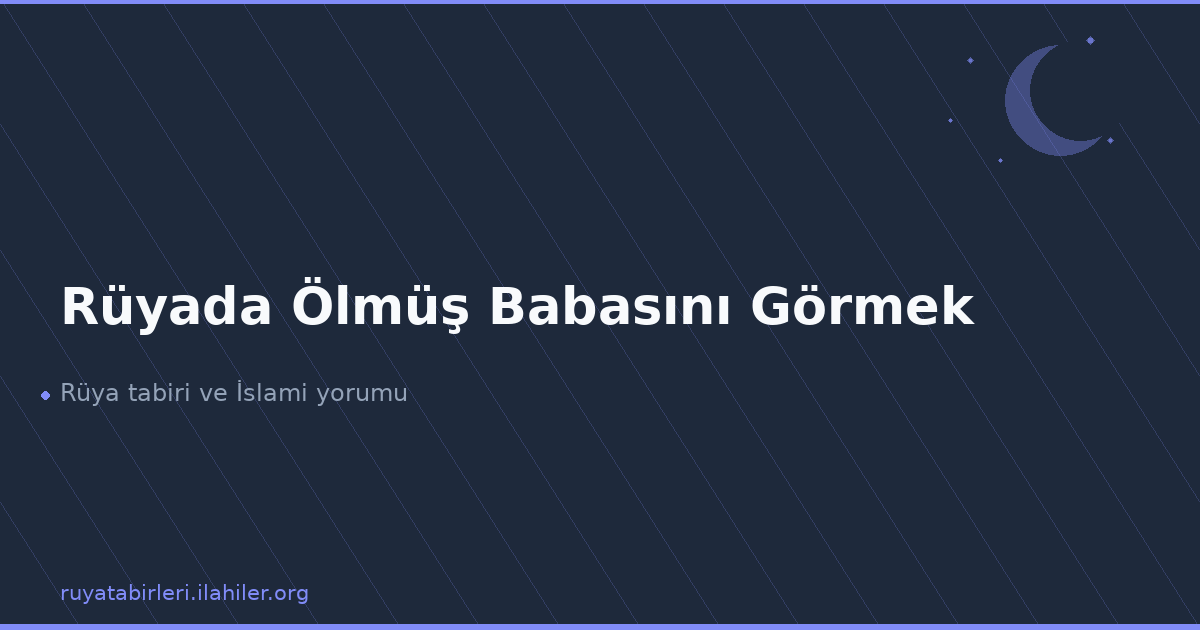Rüyada Ölmüş Babasını Görmek