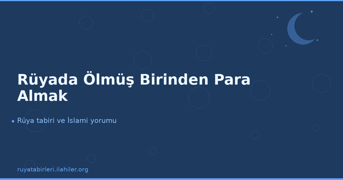 Rüyada Ölmüş Birinden Para Almak