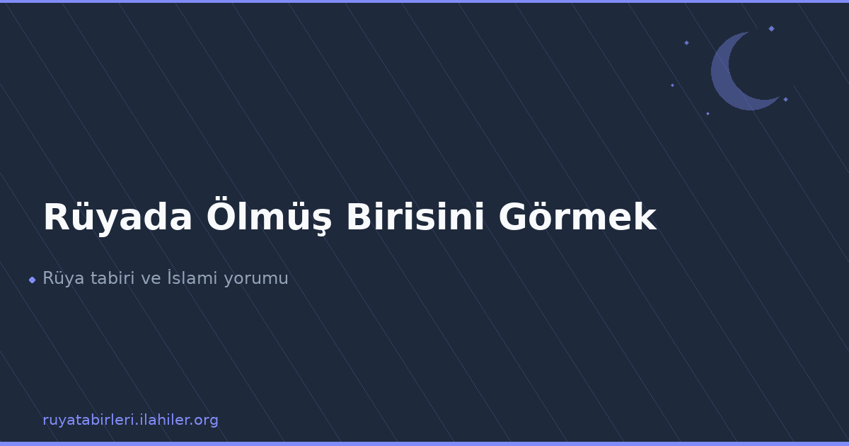 Rüyada Ölmüş Birisini Görmek