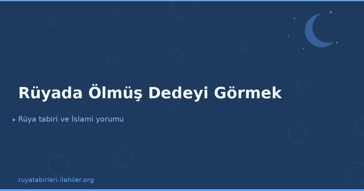 Rüyada Ölmüş Dedeyi Görmek