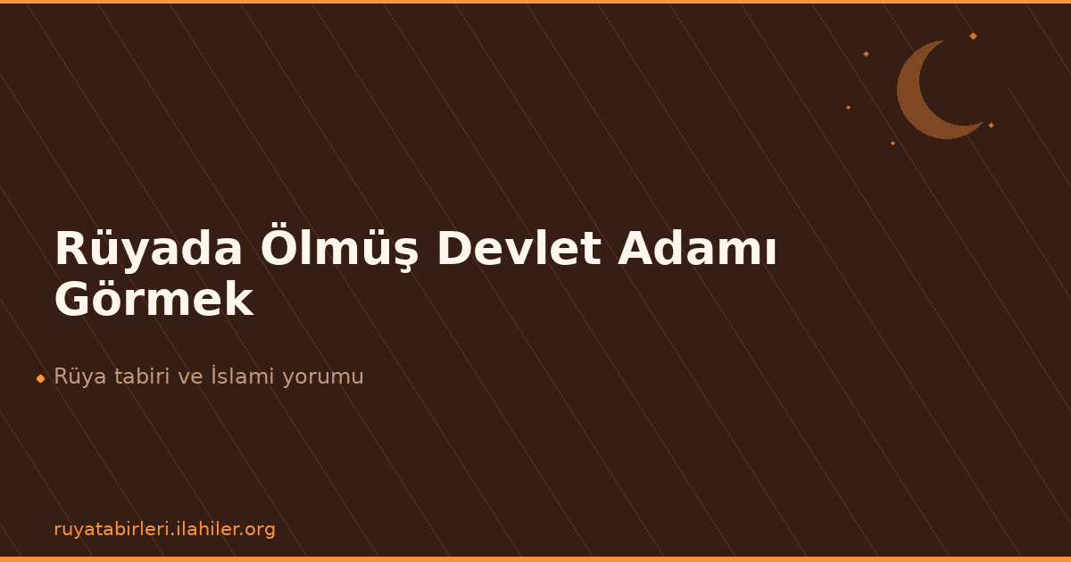 Rüyada Ölmüş Devlet Adamı Görmek