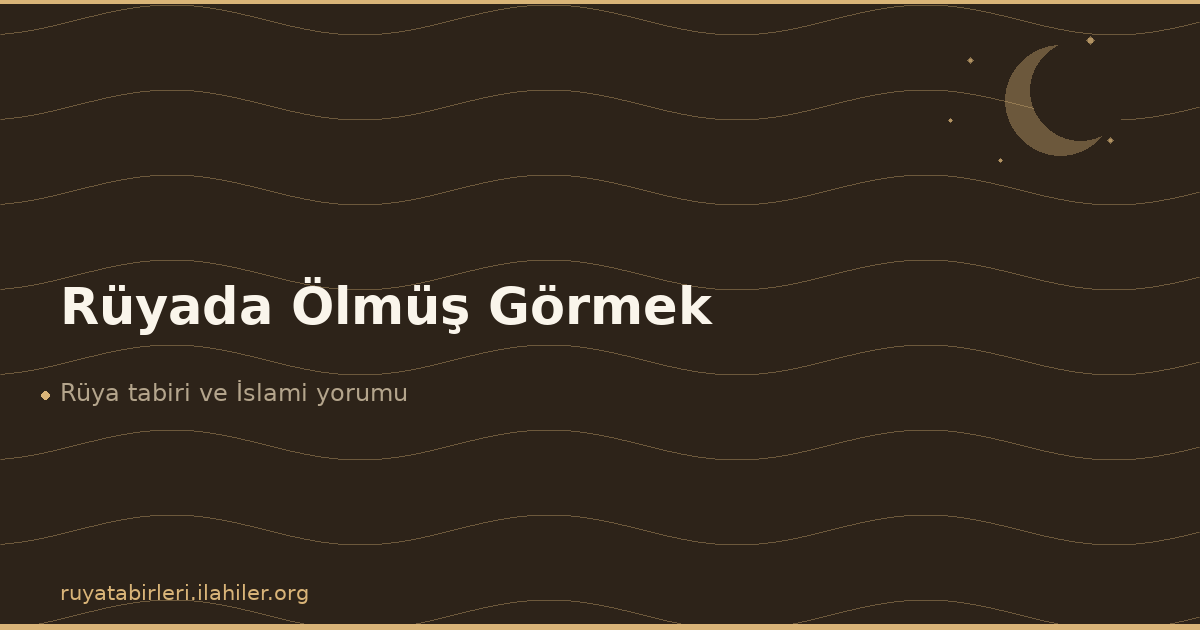 Rüyada Ölmüş Görmek