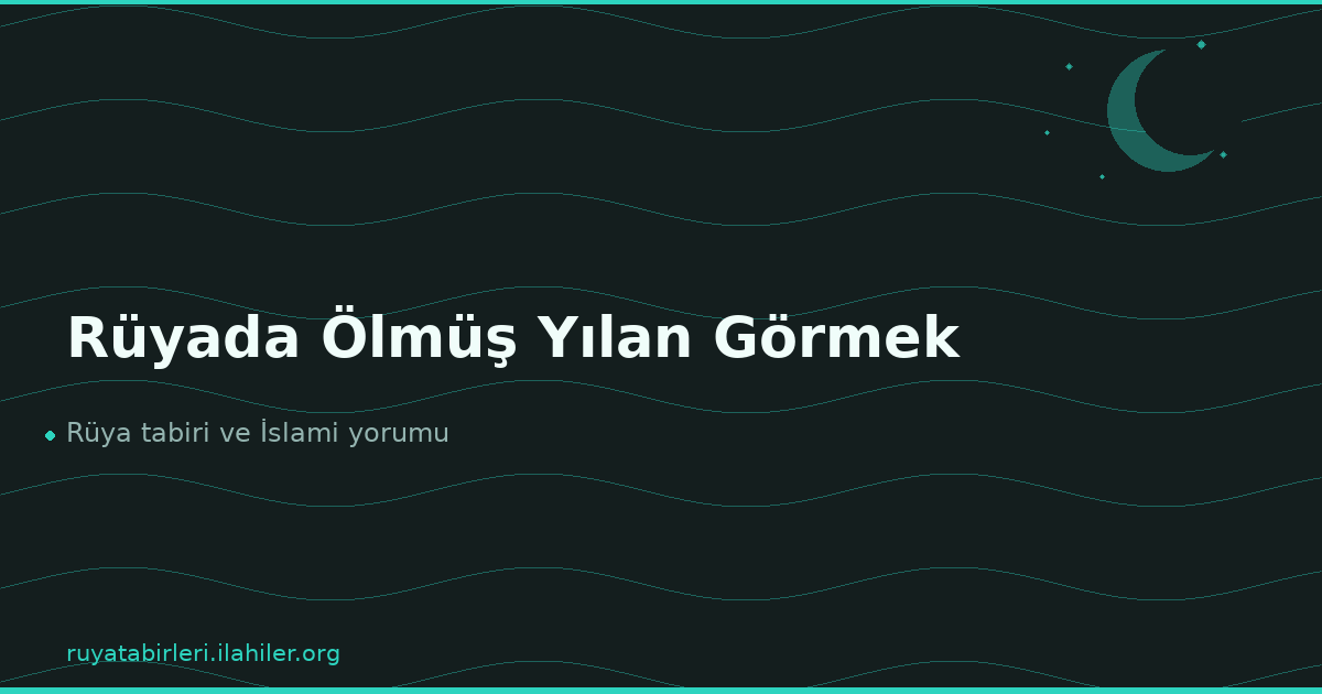 Rüyada Ölmüş Yılan Görmek