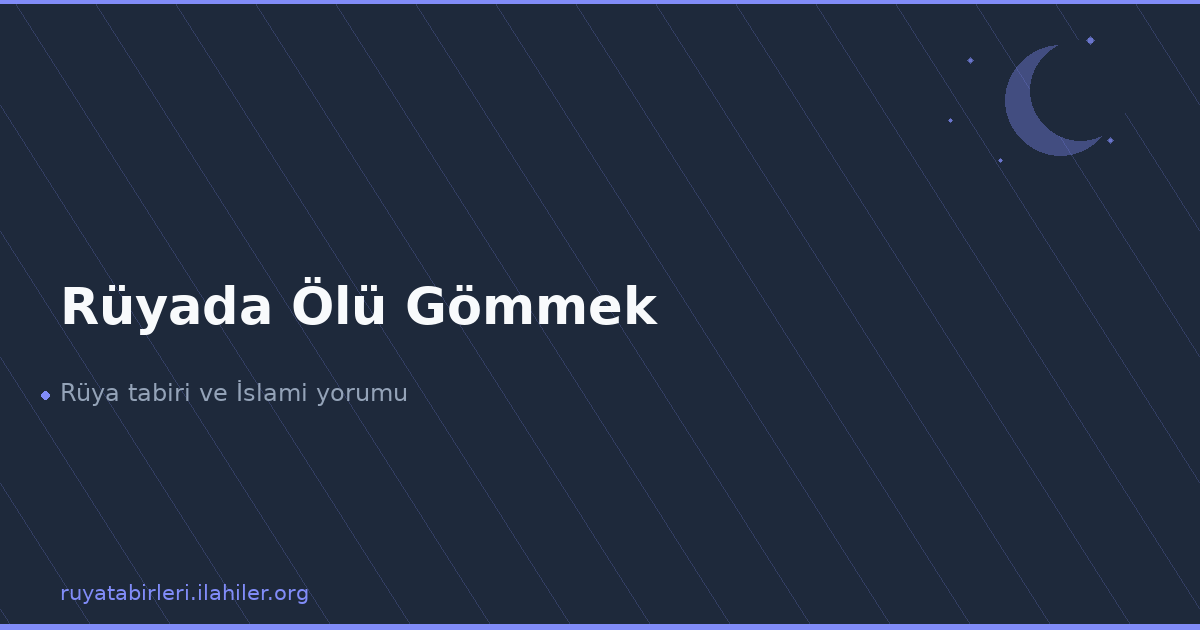 Rüyada Ölü Gömmek