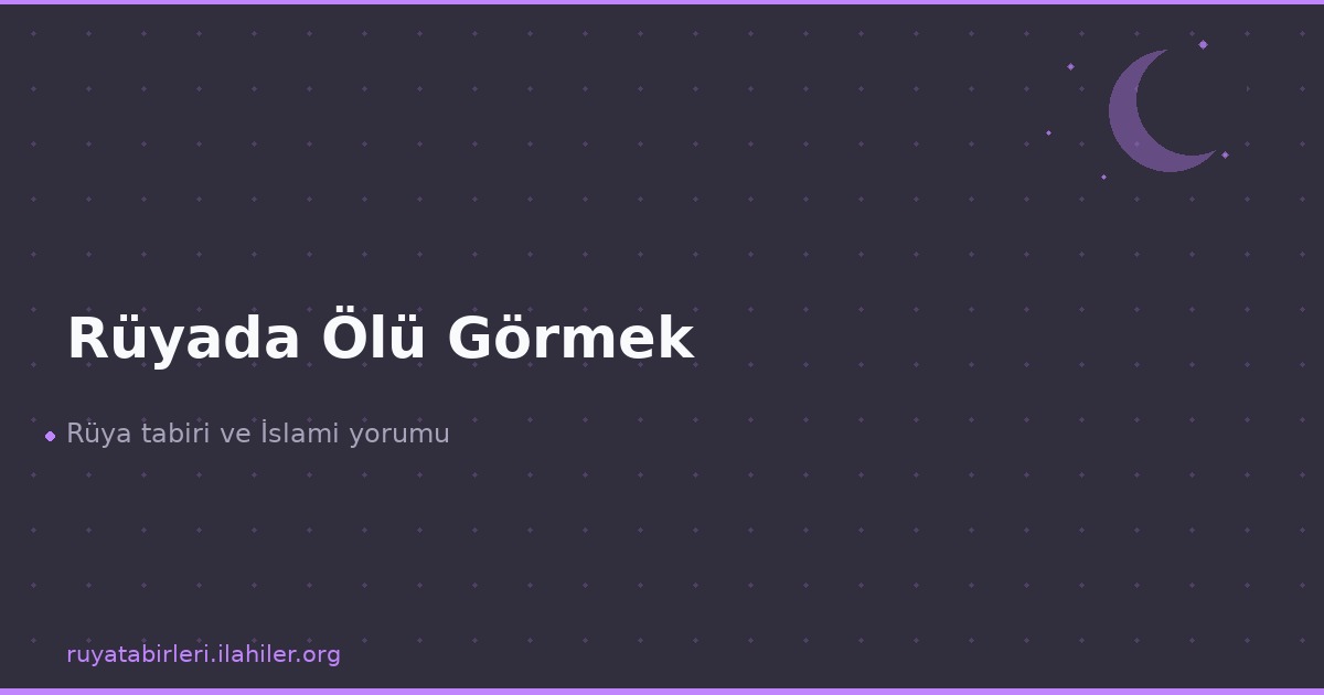Rüyada Ölü Görmek