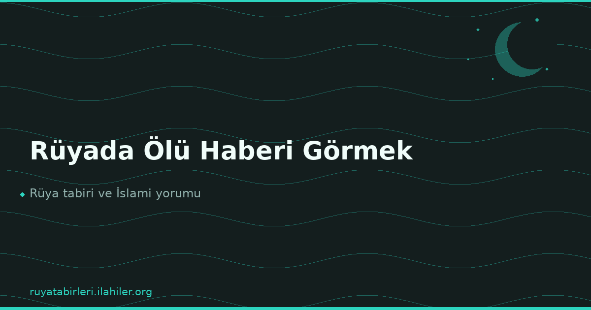 Rüyada Ölü Haberi Görmek
