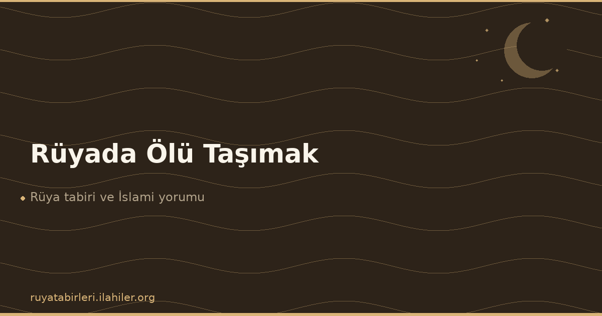 Rüyada Ölü Taşımak