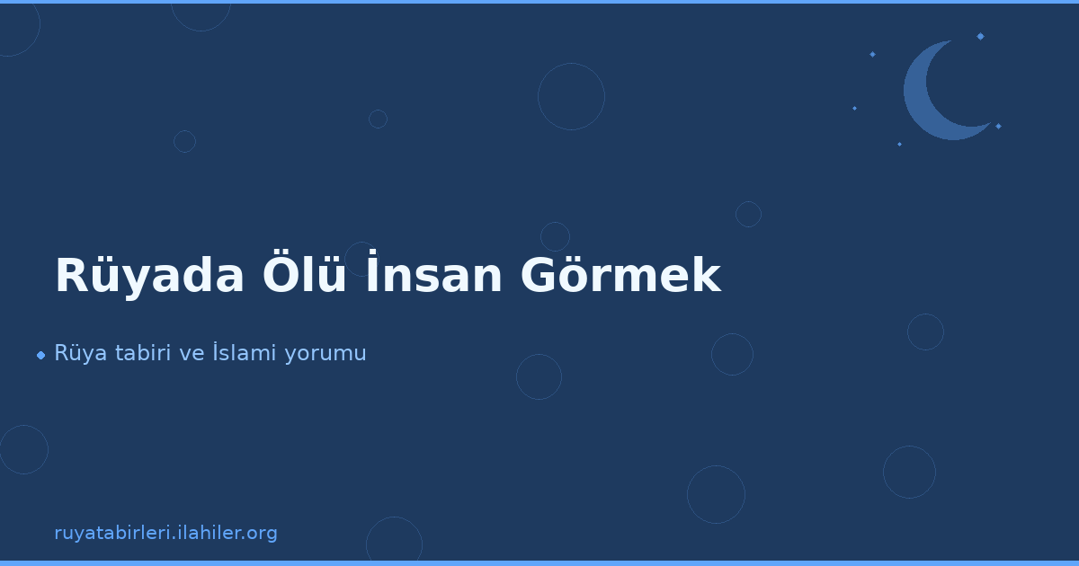Rüyada Ölü İnsan Görmek