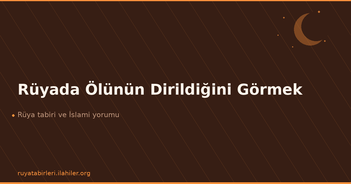 Rüyada Ölünün Dirildiğini Görmek