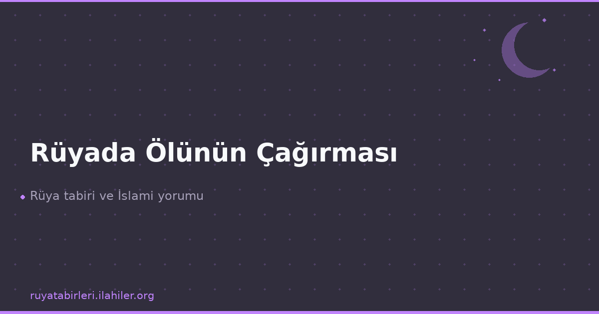 Rüyada Ölünün Çağırması