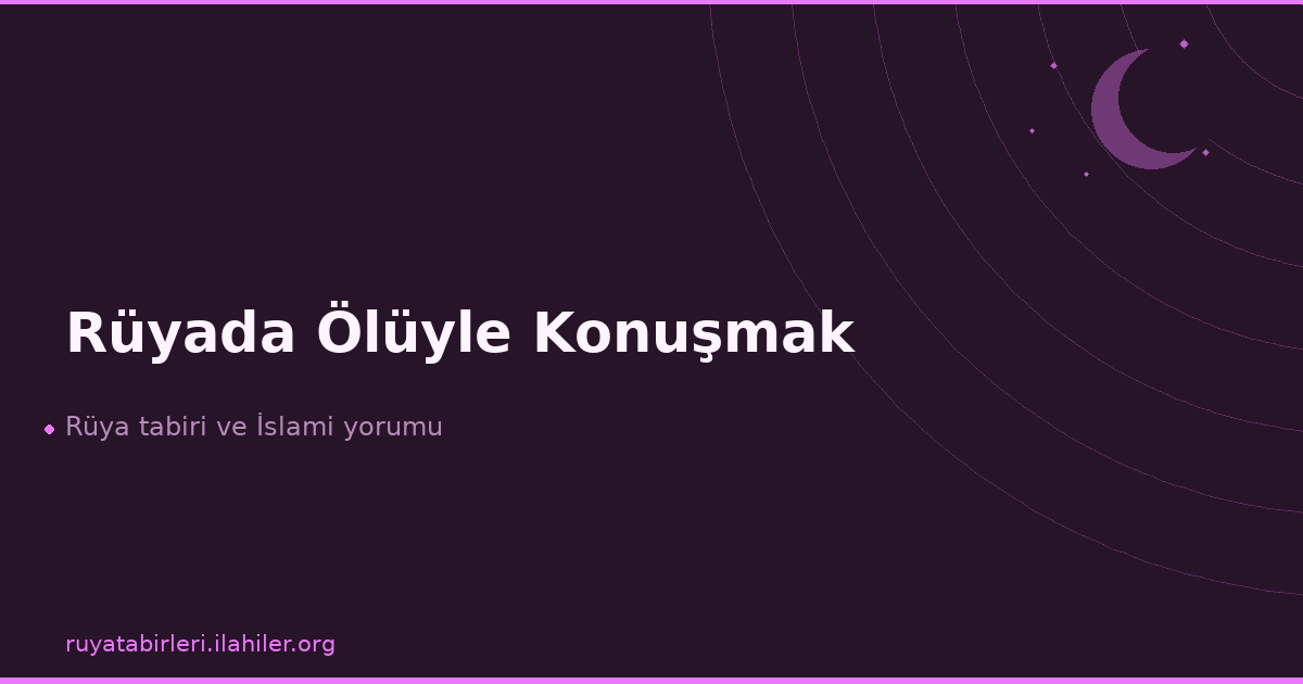 Rüyada Ölüyle Konuşmak