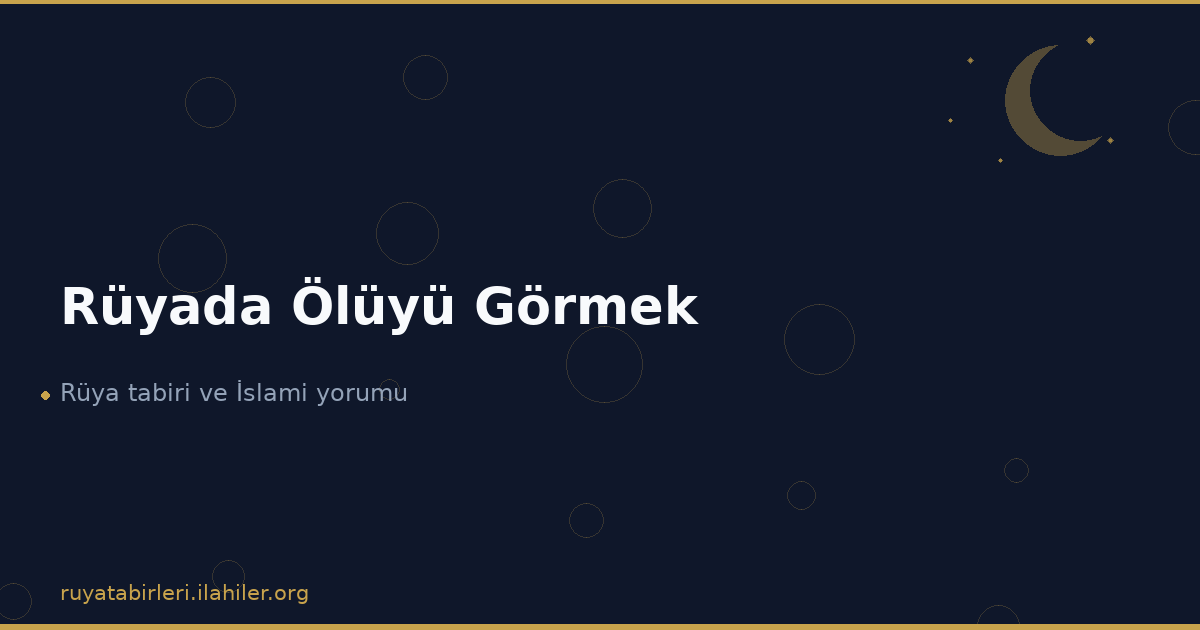 Rüyada Ölüyü Görmek