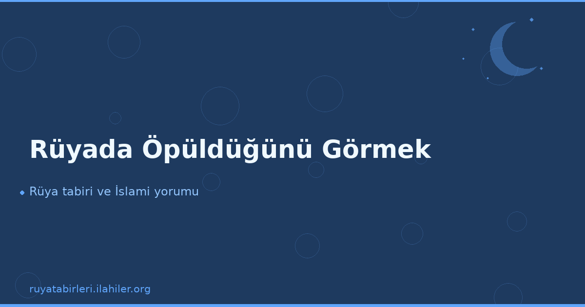 Rüyada Öpüldüğünü Görmek
