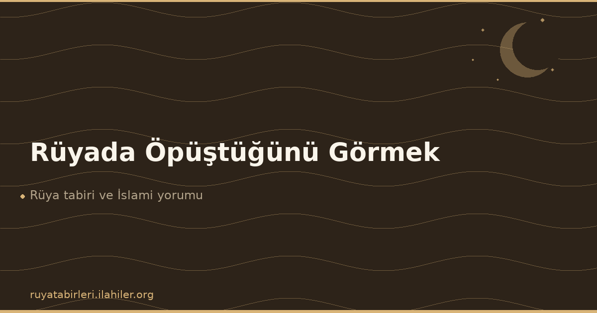 Rüyada Öpüştüğünü Görmek