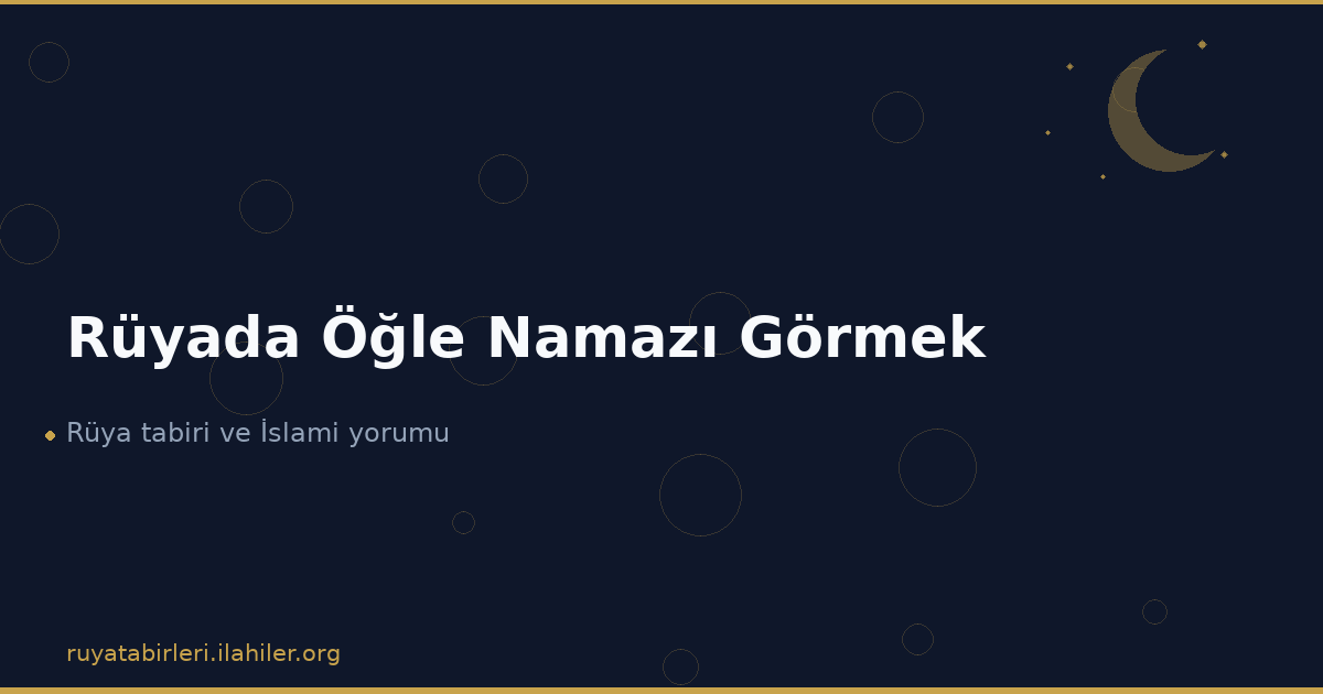 Rüyada Öğle Namazı Görmek