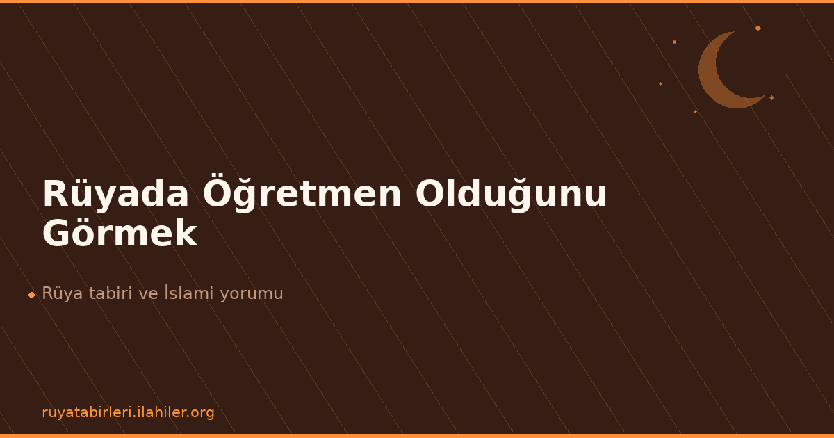 Rüyada Öğretmen Olduğunu Görmek