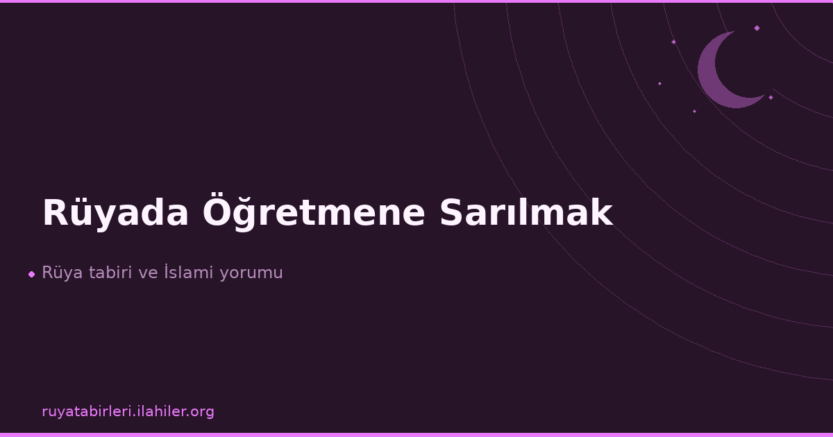 Rüyada Öğretmene Sarılmak