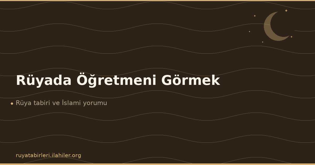 Rüyada Öğretmeni Görmek