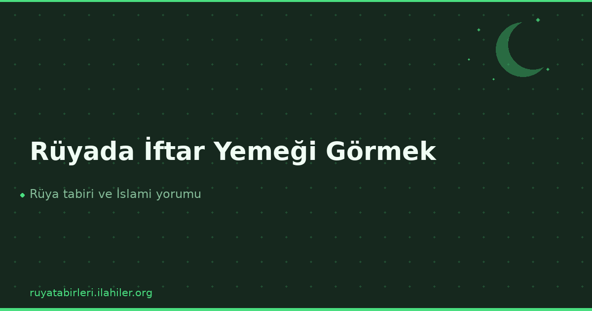 Rüyada İftar Yemeği Görmek