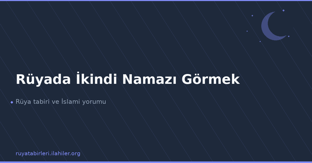 Rüyada İkindi Namazı Görmek