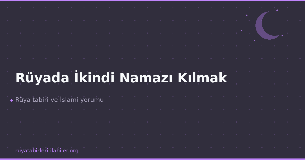 Rüyada İkindi Namazı Kılmak